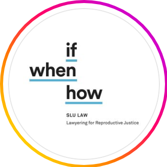 SLU If When How: Lawyering for Reproductive Justice